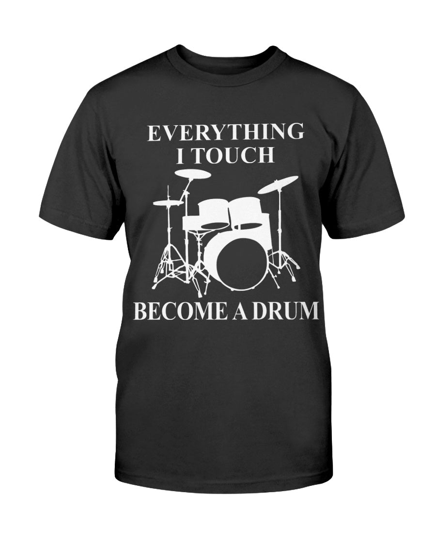 EVERYTHING I TOUCH BECOMES A DRUM T-SHIRT