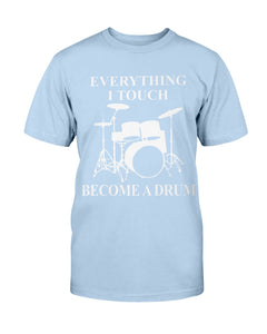 EVERYTHING I TOUCH BECOMES A DRUM T-SHIRT