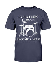 Load image into Gallery viewer, EVERYTHING I TOUCH BECOMES A DRUM T-SHIRT
