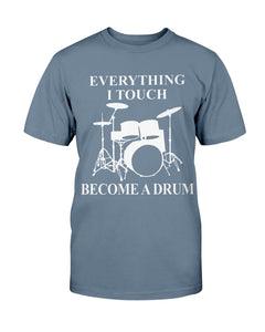 EVERYTHING I TOUCH BECOMES A DRUM T-SHIRT